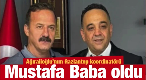 Ağıralioğlu’nun Gaziantep koordinatörü Mustafa Baba oldu  