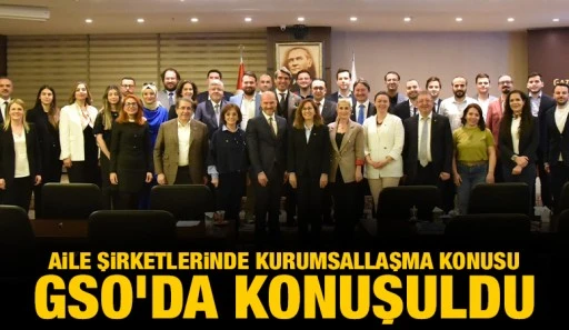 AİLE ŞİRKETLERİNDE KURUMSALLAŞMA KONUSU GSO’DA KONUŞULDU