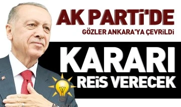 AK Parti'de gözler Ankara'ya çevrildi