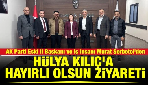 AK Parti Eski İl Başkanı ve İş İnsanı Murat Şerbet&ccedil;i&rsquo;den H&uuml;lya Kılı&ccedil;&rsquo;a Hayırlı Olsun Ziyareti