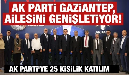AK PARTİ GAZİANTEP, AİLESİNİ GENİŞLETİYOR! 