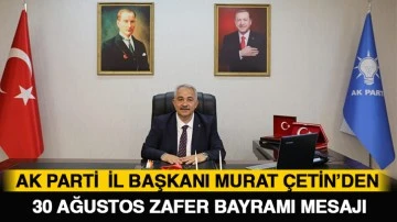 AK PARTİ GAZİANTEP İL BAŞKANI MURAT ÇETİN’DEN  30 AĞUSTOS ZAFER BAYRAMI MESAJI