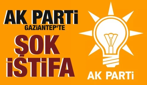 Ak Parti Gaziantep’te şok istifa
