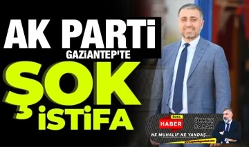 AK PARTİ GAZİANTEP'TE ŞOK İSTİFA 