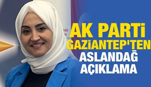 AK Parti Gaziantep&rsquo;ten Aslandağ A&ccedil;ıklama
