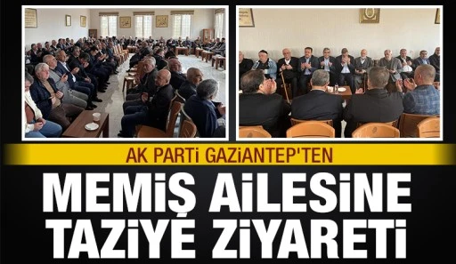 AK PARTİ GAZİANTEP'TEN MEMİŞ AİLESİNE TAZİYE ZİYARETİ 