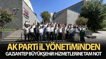 AK PARTİ İL YÖNETİMİNDEN GAZİANTEP BÜYÜKŞEHİR HİZMETLERİNE TAM NOT