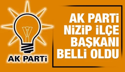 AK Parti Nizip İlçe Başkanı belli oldu