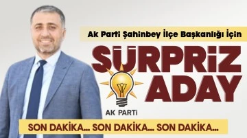 Ak Parti Şahinbey İlçe Başkanlığı için sürpriz aday 