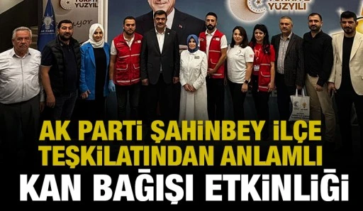 AK Parti Şahinbey İl&ccedil;e Teşkilatından Anlamlı Kan Bağışı Etkinliği