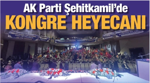  AK Parti Şehitkamil’de kongre heyecanı