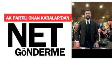 Ak Partili Okan Karalar’dan net gönderme