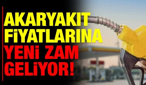 Akaryakıt fiyatlarına yeni zam geliyor!