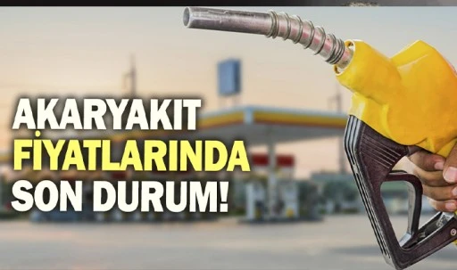 Akaryakıt fiyatlarında son durum