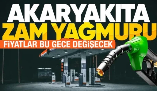 Akaryakıta zam yağmuru: Fiyatlar bu gece değişecek
