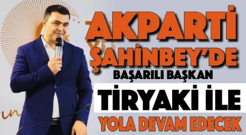 Akparti Şahinbey'de, Başarılı Başkan Tiryaki ile Yola Devam Edecek