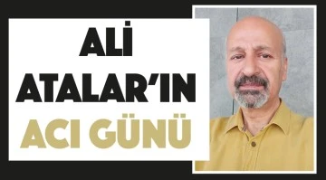 Ali Atalar’ın acı günü