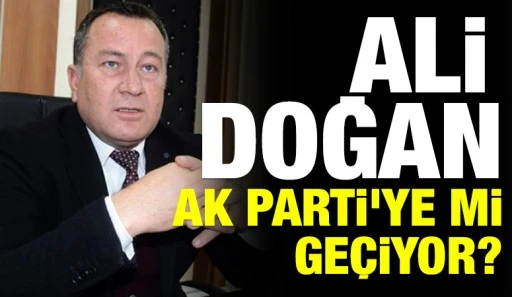 ALİ DOĞAN AK PARTİ'YE Mİ GE&Ccedil;İYOR?