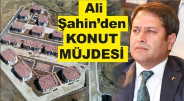  Ali Şahin’den konut müjdesi