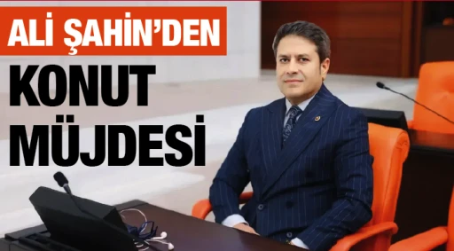 ALİ ŞAHİN'DEN KONUT MÜJDESİ