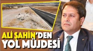 Ali Şahin'den yol müjdesi