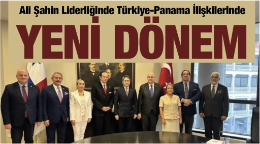 Ali Şahin Liderliğinde Türkiye-Panama İlişkilerinde Yeni Dönem