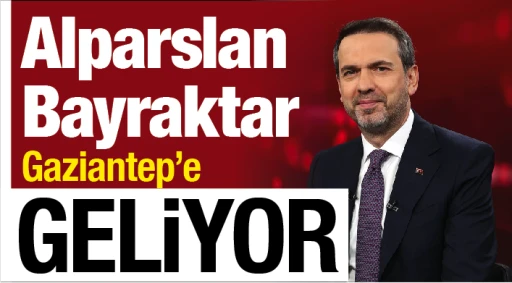Alparslan Bayraktar Gaziantep’e geliyor!