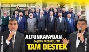 Altunkaya'dan Başkan Fadıloğlu’na tam destek