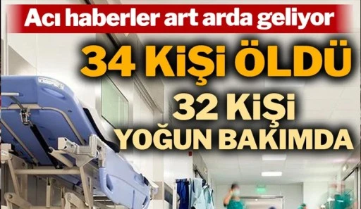 Aman dikkat! 34 kişi öldü, 32 kişi yoğun bakımda