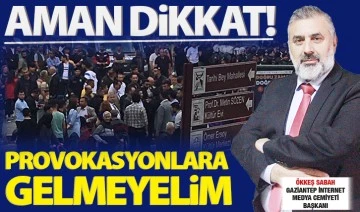 AMAN DİKKAT!  PROVOKASYONLARA GELMEYELİM