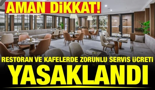 Aman dikkat! Restoran ve Kafelerde Zorunlu Servis &Uuml;creti Yasaklandı