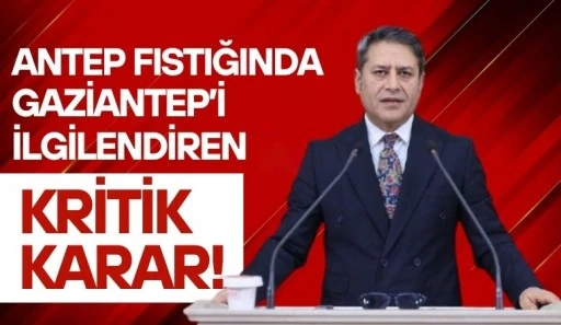 Antepfıstığında Gaziantep&rsquo;i İlgilendiren Kritik Karar
