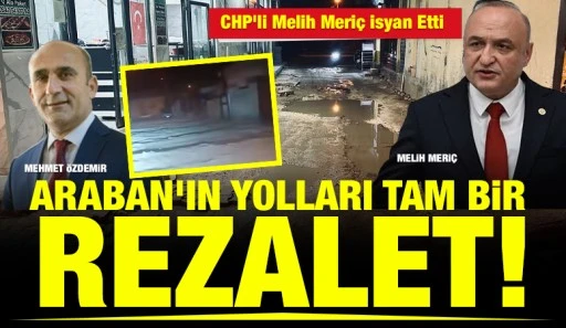 Araban&rsquo;ın Yolları Tam Bir Rezalet! CHP&rsquo;li Melih Meri&ccedil; İsyan Etti