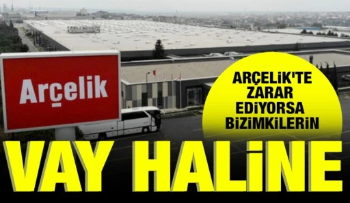 Ar&ccedil;elik&rsquo;te  Zarar Ediyorsa Bizimkilerin Vay Haline