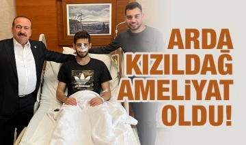 Arda Kızıldağ ameliyat oldu!