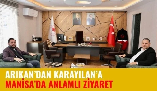 Arıkan&rsquo;dan Karayılan&rsquo;a Manisa&rsquo;da Anlamlı Ziyaret