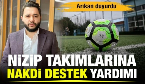 Arıkan duyurdu: Nizip takımlarına nakdi destek yardımı