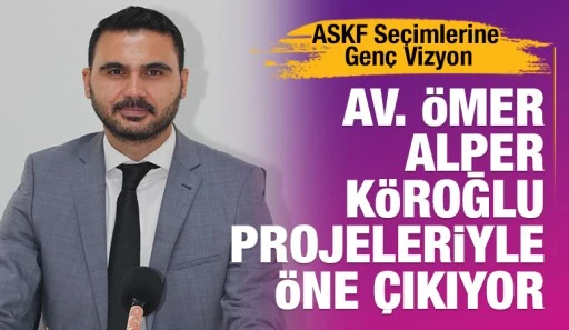 ASKF Se&ccedil;imlerine Gen&ccedil; Vizyon: Av. &Ouml;mer Alper K&ouml;roğlu Projeleriyle &Ouml;ne &Ccedil;ıkıyor