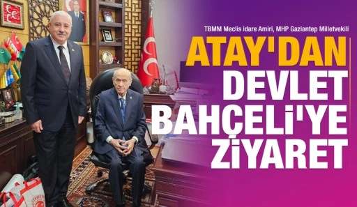 ATAY'DAN DEVLET BAHÇELİ'YE ZİYARET