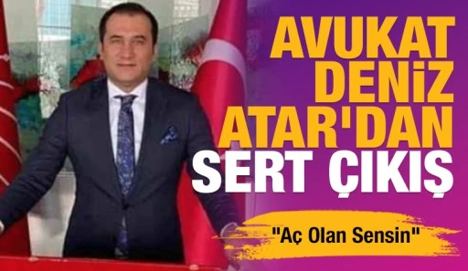 Avukat Deniz Atar’dan Sert Çıkış: “Aç Olan Sensin”