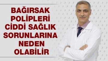 BAĞIRSAK POLİPLERİ CİDDİ SAĞLIK SORUNLARINA NEDEN OLABİLİR