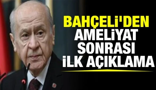 Bahçeli'den ameliyat sonrası ilk açıklama