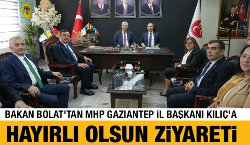 Bakan Bolat'tan MHP Gaziantep İl Başkanı Kılıç'a hayırlı olsun ziyareti