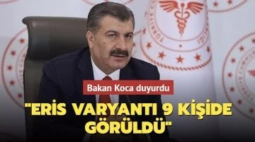 Bakan Koca: Türkiye'de 9 kişide Eris varyantı görüldü