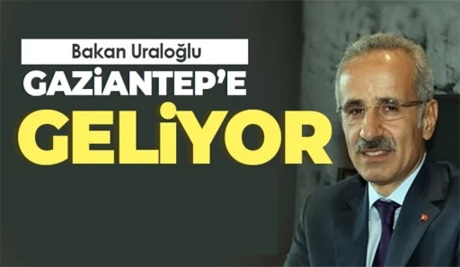 Bakan Uraloğlu, Gaziantep'e geliyor!