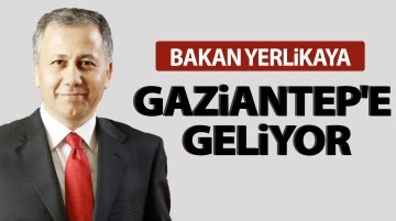 Bakan Yerlikaya Gaziantep'e geliyor