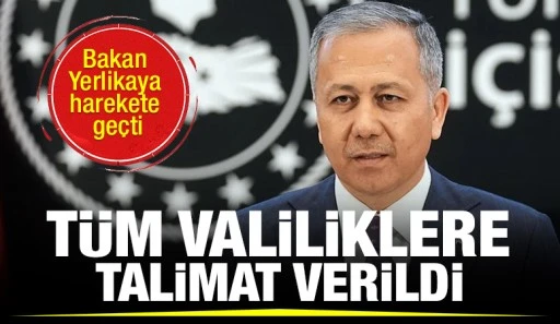 Bakan Yerlikaya harekete geçti: Tüm valiliklere talimat verildi