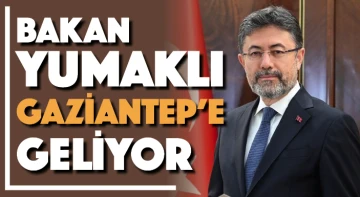 Bakan Yumaklı Gaziantep'e geliyor