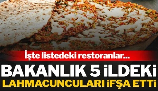 Bakanlık 5 ildeki lahmacuncuları ifşa etti! İşte listedeki restoranlar