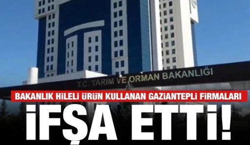 Bakanlık Hileli Ürün Kullanan Gaziantepli Firmaları İfşa Etti!
